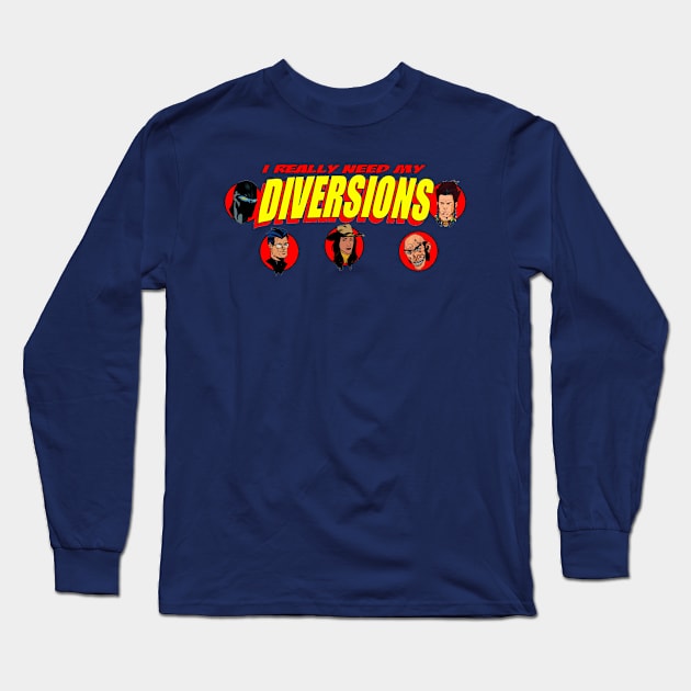 I Need My Diversions Long Sleeve T-Shirt by Blue Moon Comics Group